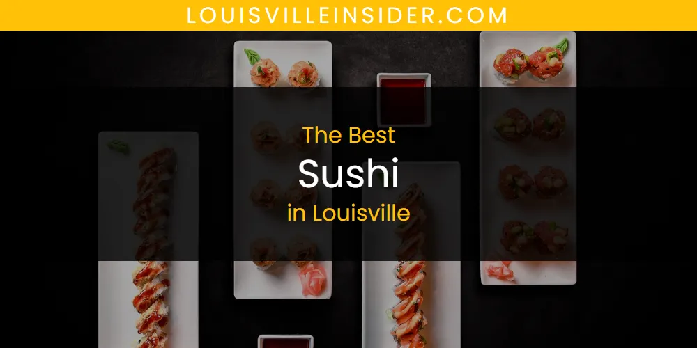 Best Sushi in Louisville: Our Expert Picks for 2026