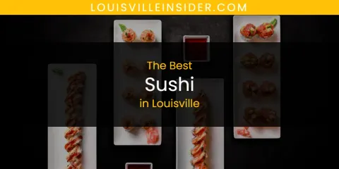 Best Sushi in Louisville: Our Expert Picks