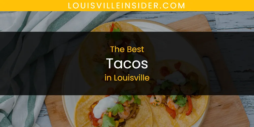 Louisville's Best Tacos [Updated 2025]