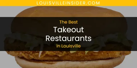 Best Takeout Restaurants in Louisville: Ultimate Guide
