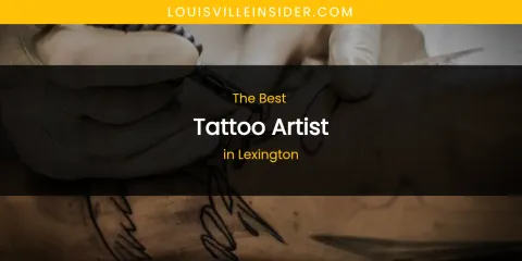 Lexington's Best Tattoo Artist