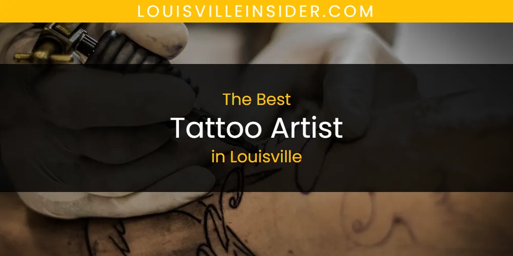 Louisville's Best Tattoo Artist [Updated 2025]