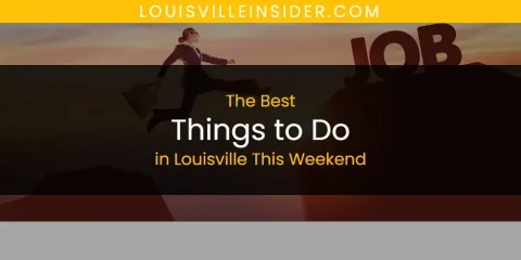 Best Things to Do in Louisville This Weekend: Our Expert Picks