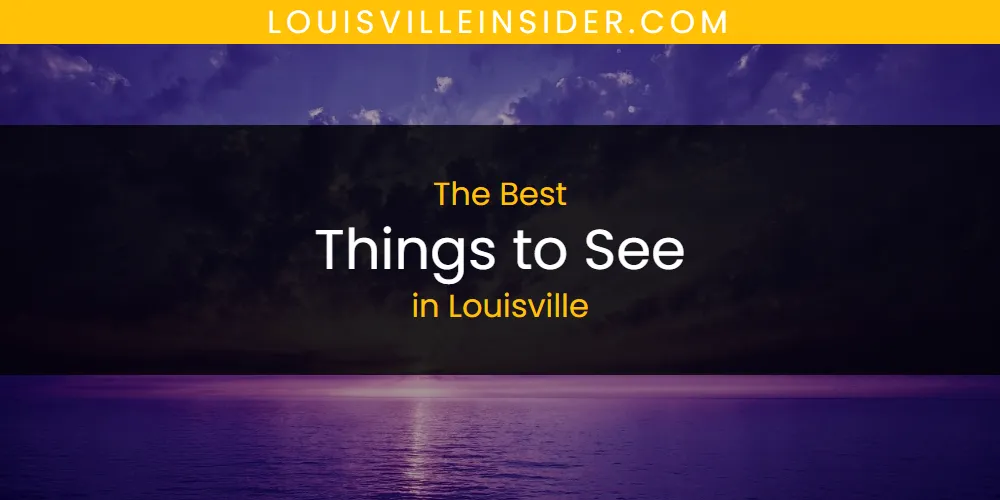 Louisville's Best Things to See [Updated 2025]