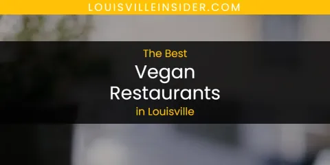 Guide to Best Vegan Restaurants in Louisville