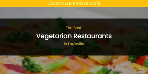 Louisville's Best Vegetarian Restaurants