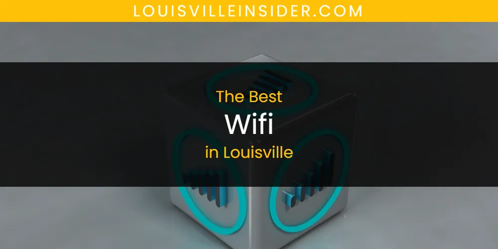 The Top-Rated Wifi in Louisville for 2026